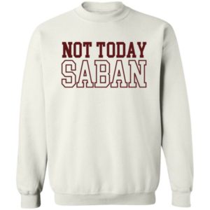 Not Today Saban Dixie Chicken Sweatshirt