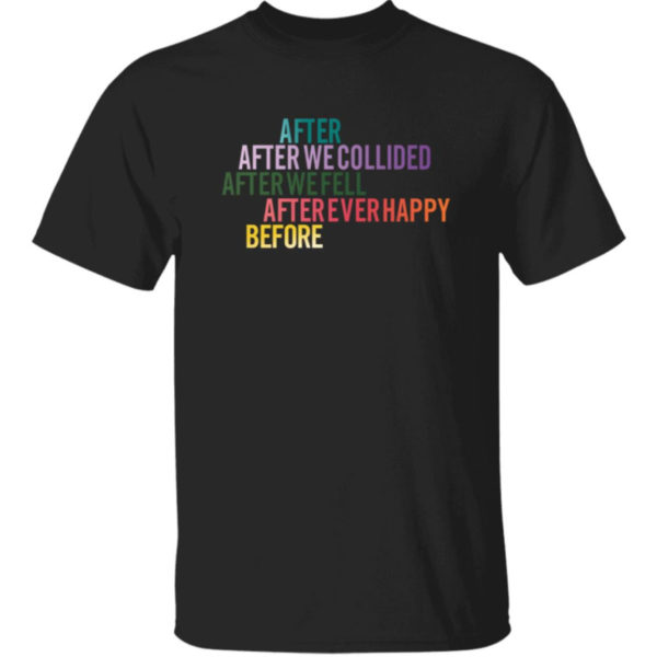 After We Collided After We Fell After Ever Happy Before Shirt