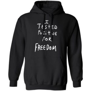 I Tested Positive For Freedom shirt 1