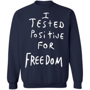 I Tested Positive For Freedom shirt 3