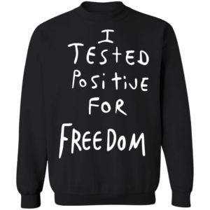 I Tested Positive For Freedom shirt 4