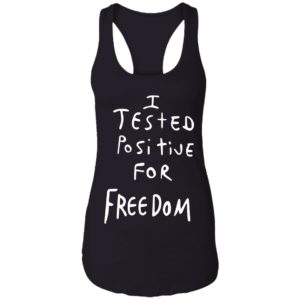 I Tested Positive For Freedom shirt 7