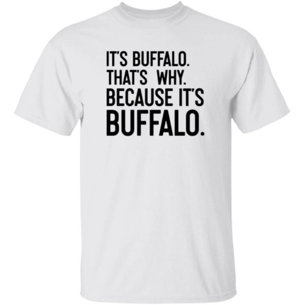 It's Buffalo That's Why Because It's Buffalo Shirt