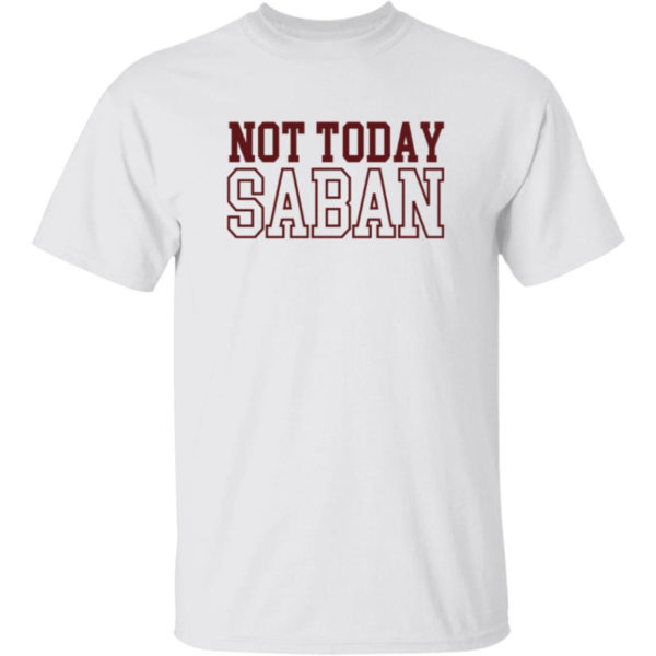 Not Today Saban Dixie Chicken Shirt