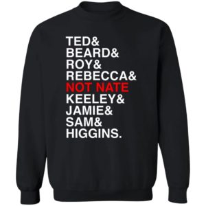 Ted Beard Roy Rebecca Not Nate Keeley Jamie Sam Higgins Shirt 5