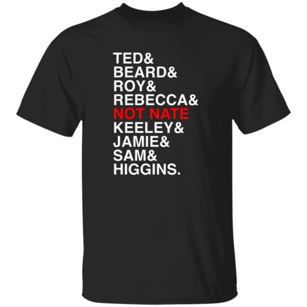 Ted Beard Roy Rebecca Not Nate Keeley Jamie Sam Higgins Shirt