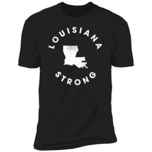 Louisiana Strong Premium SS T-Shirt