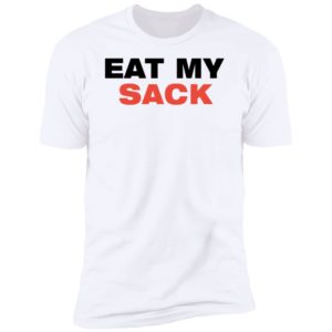 Eat My Sack Premium SS T-Shirt