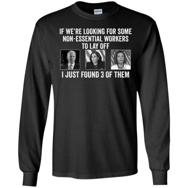 If Were Looking For Some Non Essential Workers Biden Harris Jill Biden Long Sleeve Shirt