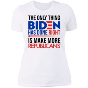 The Only Thing Biden Has Done Right Is Make More Republicans Ladies Boyfriend Shirt