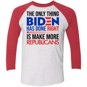 The Only Thing Biden Has Done Right Is Make More Republicans Sleeve Raglan Shirt