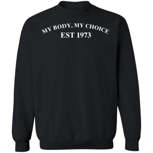 My Body My Choice Est 1973 Sweatshirt