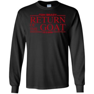 Tom Brady Return Of The Goat Long Sleeve Shirt