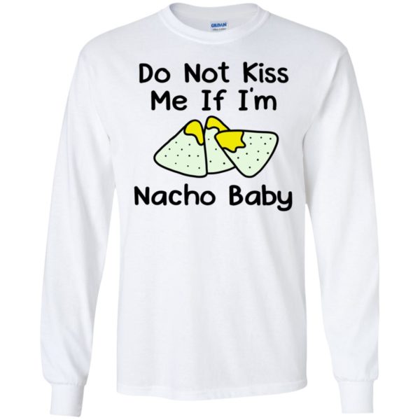 Do Not Kiss Me If I'm Nacho Baby Long Sleeve Shirt