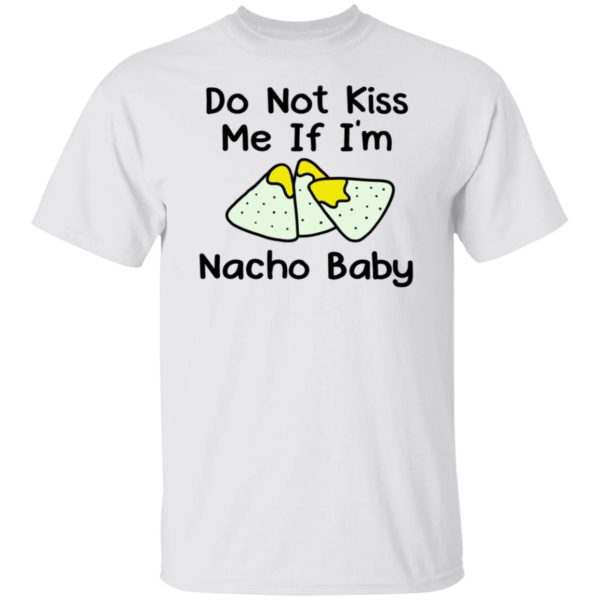 Do Not Kiss Me If I'm Nacho Baby Shirt