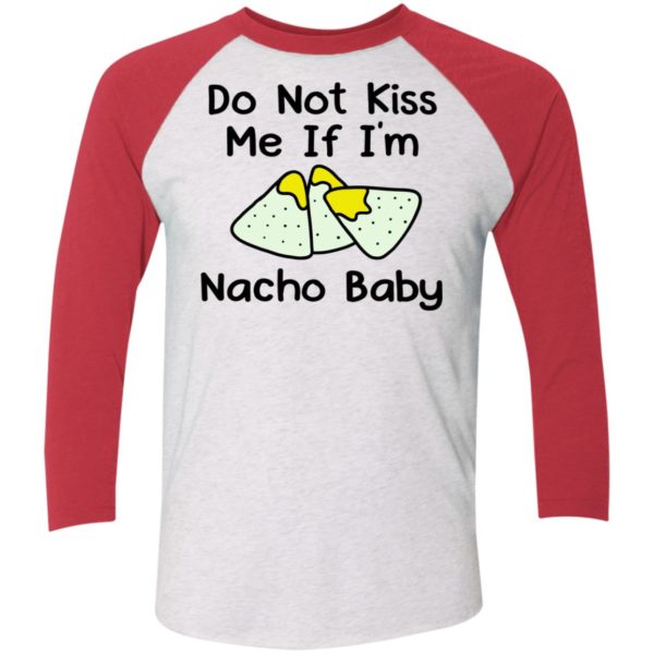 Do Not Kiss Me If I'm Nacho Baby Sleeve Raglan Shirt