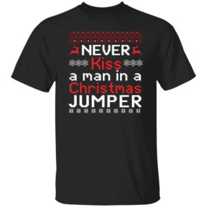 Never Kiss A Man In A Christmas Jumper Shirt