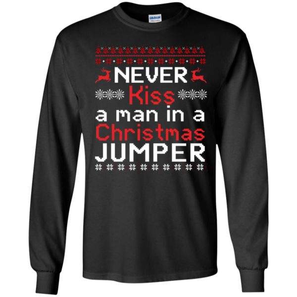 Never Kiss A Man In A Christmas Jumper Long Sleeve Shirt