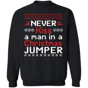 Never Kiss A Man In A Christmas Jumper Sweatshirt