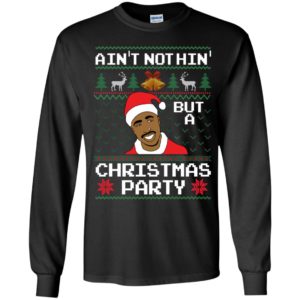 Ain't Nothin' But A Christmas Party Tupac Shakur Long Sleeve Shirt