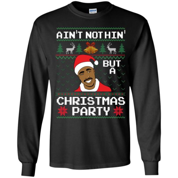 Ain't Nothin' But A Christmas Party Tupac Shakur Long Sleeve Shirt