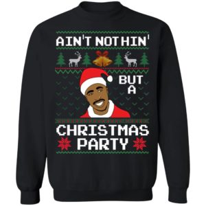 Ain't Nothin' But A Christmas Party Tupac Shakur Sweatshirt