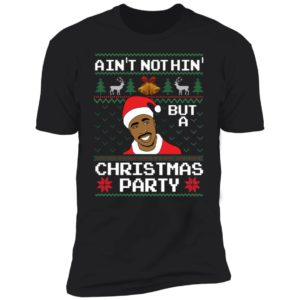 Ain't Nothin' But A Christmas Party Tupac Shakur Premium SS T-Shirt