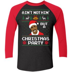 Ain't Nothin' But A Christmas Party Tupac Shakur Sleeve Raglan Shirt
