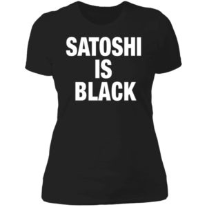 Satoshi Is Black Ladies Boyfriend Shirt