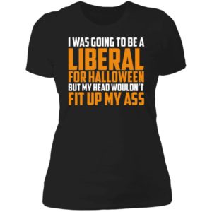 I Was Going To Be Liberal For Halloween Ladies Boyfriend Shirt