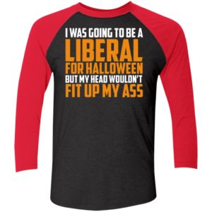 I Was Going To Be Liberal For Halloween Sleeve Raglan Shirt