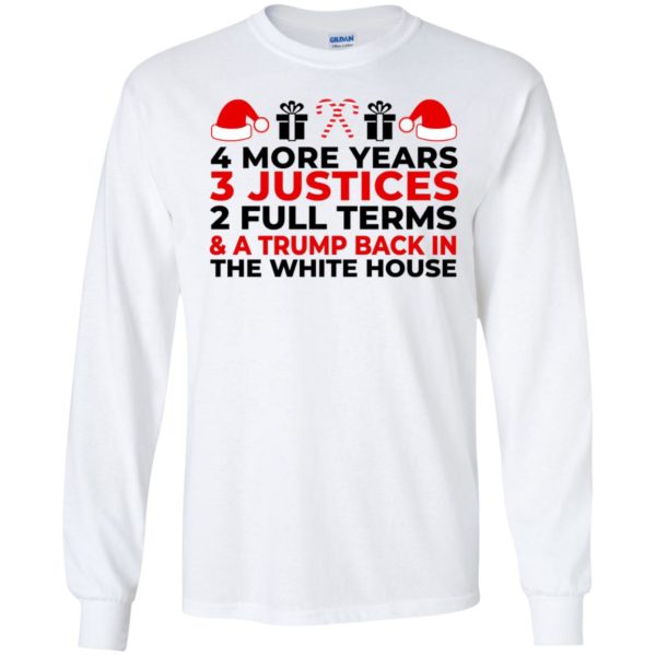 4 More Years 3 Justices 2 Full Terms And Trump Back In The White House Long Sleeve Shirt