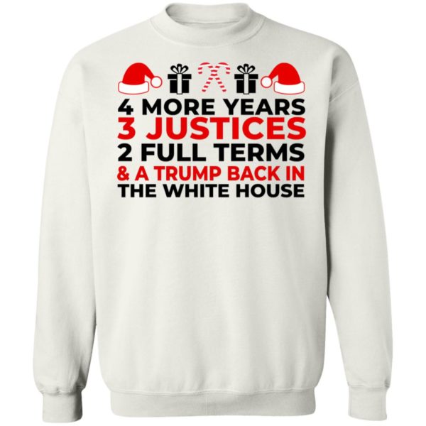 4 More Years 3 Justices 2 Full Terms And Trump Back In The White House Sweatshirt