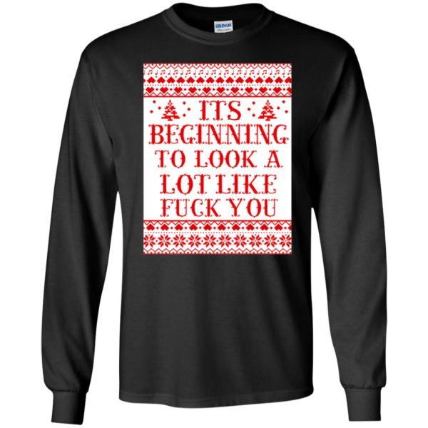 It's Beginning To Look A Lot Like Fuck You Long Sleeve Shirt
