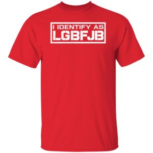 I Identify As LGBFJB Shirt