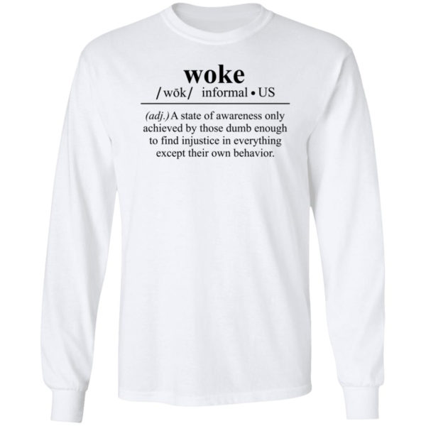 Woke A State Of Awareness Only Achieved By Those Dumb Enough Shirt