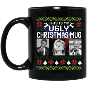 Obama Clinton Biden This Is My Ugly Christmas Mug