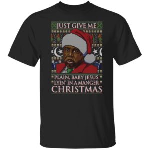 Stanley Hudson Just Give Me Plan Baby Jesus Lyin' In A Manger Christmas Shirt