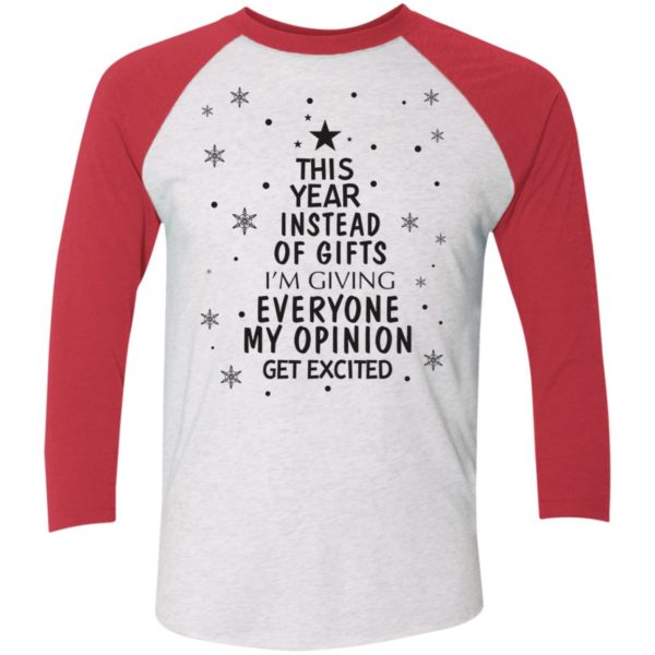 This Year Instead Of Gifts I'm Giving Everyone My Opinion Christmas Sleeve Raglan Shirt