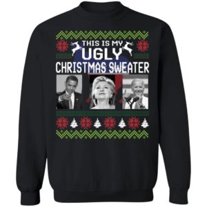 This Is My Ugly Christmas Sweater Barack Obama Hillary Clinton Joe Biden Sweatshirt