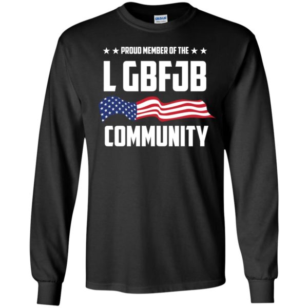 Proud Member of the LGBFJB Community Long Sleeve Shirt