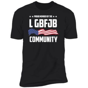 Proud Member of the LGBFJB Community Premium SS T-Shirt