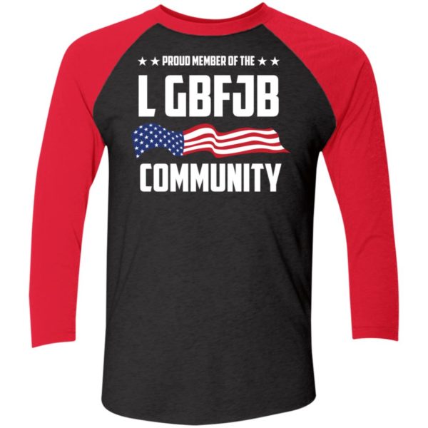 Proud Member of the LGBFJB Community Sleeve Raglan Shirt