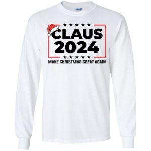 Claus 2024 Make Christmas Great Again Long Sleeve Shirt