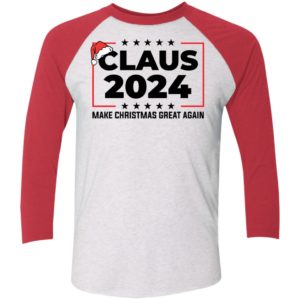 Claus 2024 Make Christmas Great Again Sleeve Raglan Shirt