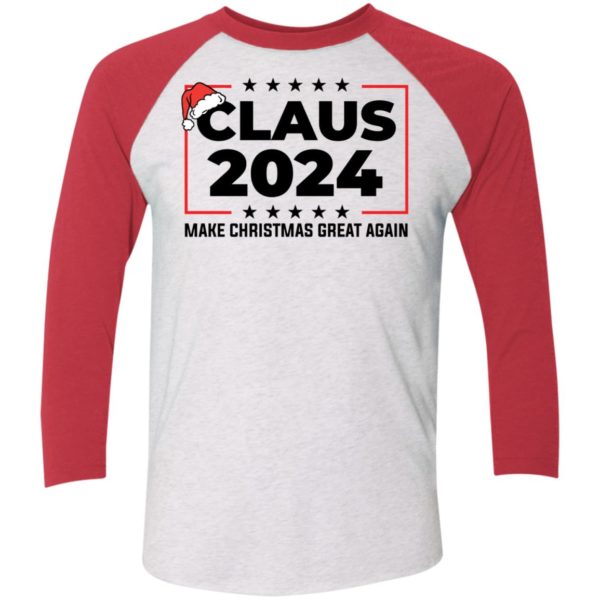 Claus 2024 Make Christmas Great Again Sleeve Raglan Shirt