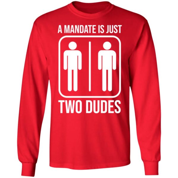 A Mandate Is Just Two Dudes Long Sleeve Shirt