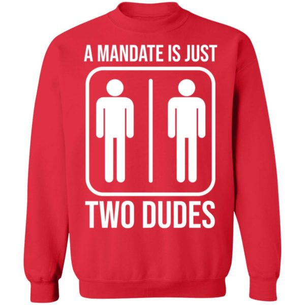 A Mandate Is Just Two Dudes Sweatshirt