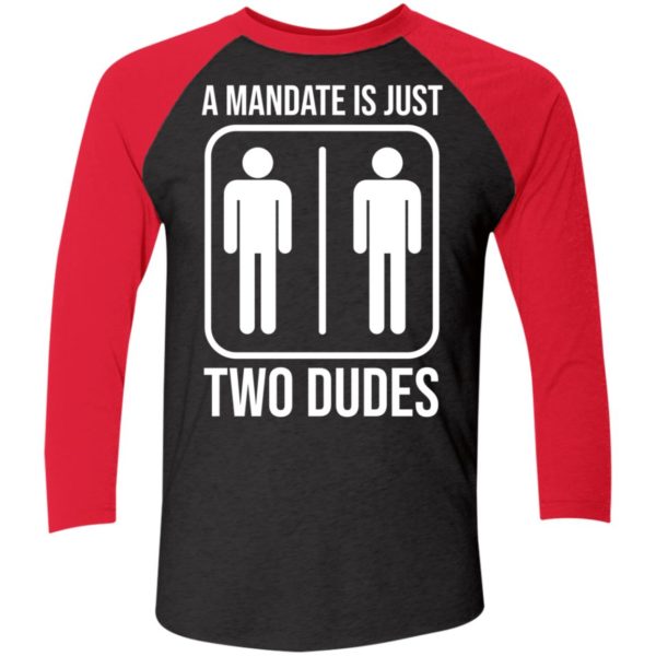 A Mandate Is Just Two Dudes Sleeve Raglan Shirt