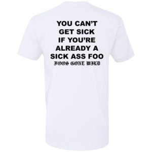 You Can't Get Sick If You're Already A Sick Ass Foo Premium SS T-Shirt